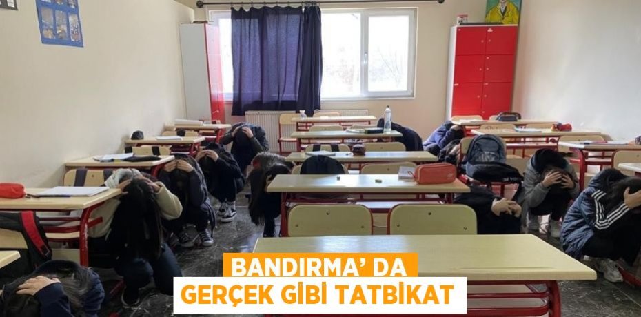 BANDIRMA’ DA GERÇEK GİBİ TATBİKAT