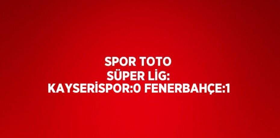 SPOR TOTO SÜPER LİG: KAYSERİSPOR:0 FENERBAHÇE:1