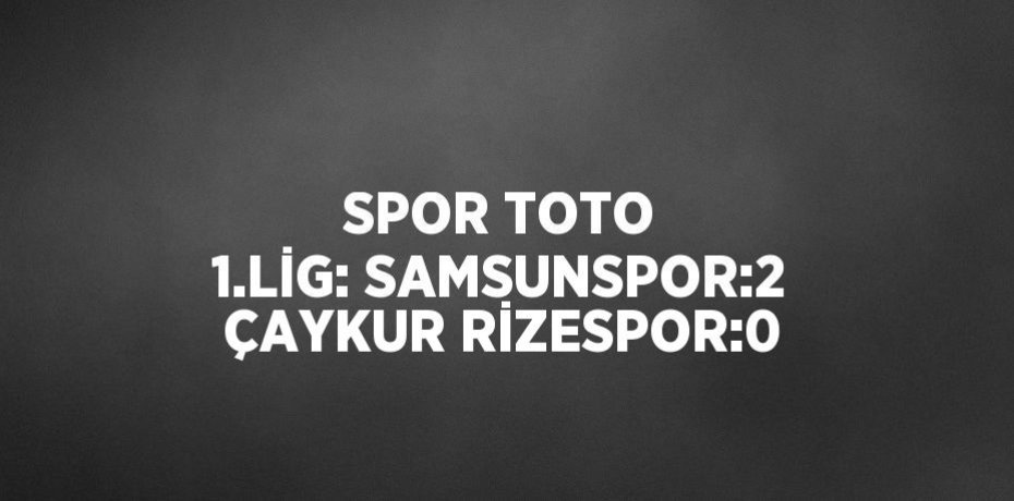 SPOR TOTO 1.LİG: SAMSUNSPOR:2 ÇAYKUR RİZESPOR:0