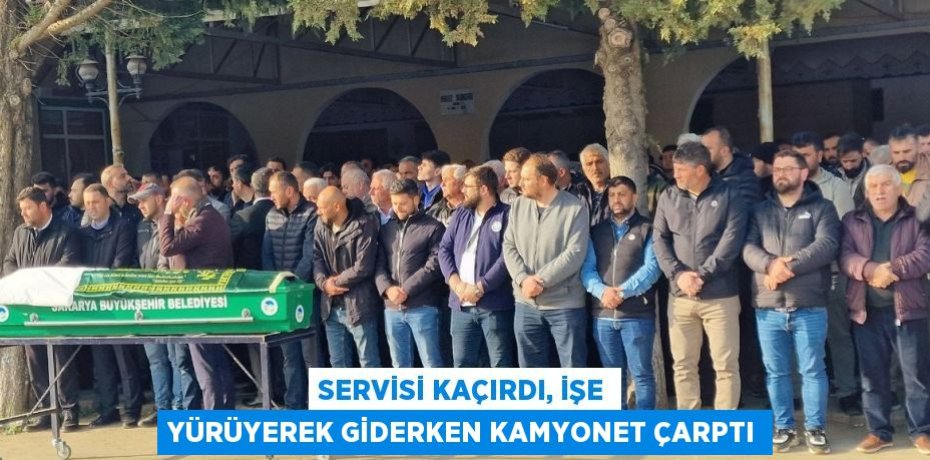SERVİSİ KAÇIRDI, İŞE YÜRÜYEREK GİDERKEN KAMYONET ÇARPTI