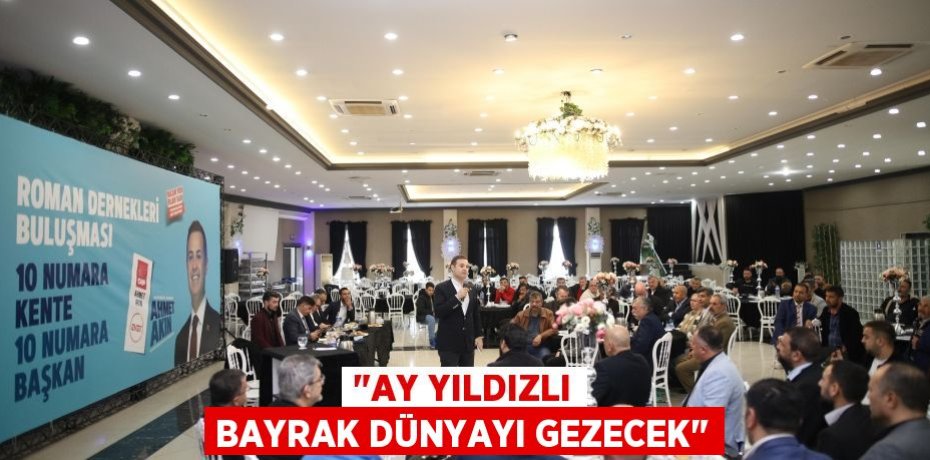 &quot;AY YILDIZLI BAYRAK DÜNYAYI GEZECEK&quot;