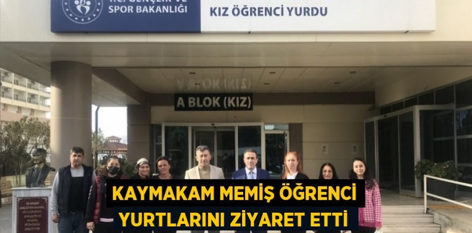 KAYMAKAM MEMİŞ ÖĞRENCİ YURTLARINI ZİYARET ETTİ
