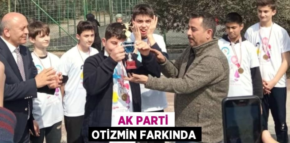 AK PARTİ OTİZMİN FARKINDA