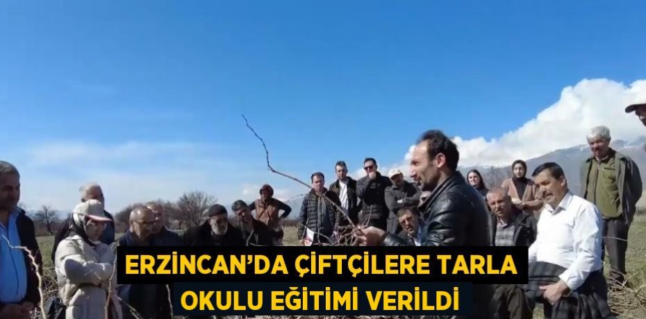 ERZİNCAN’DA ÇİFTÇİLERE TARLA OKULU EĞİTİMİ VERİLDİ