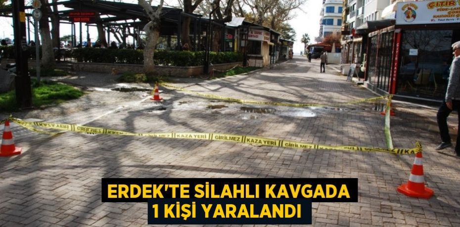 Erdek'te silahlı kavgada 1 kişi yaralandı