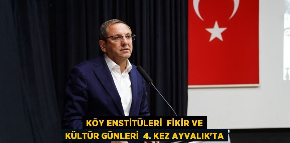KÖY ENSTİTÜLERİ  FİKİR VE KÜLTÜR GÜNLERİ  4. KEZ AYVALIK’TA
