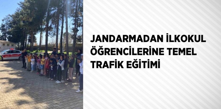 JANDARMADAN İLKOKUL ÖĞRENCİLERİNE TEMEL TRAFİK EĞİTİMİ