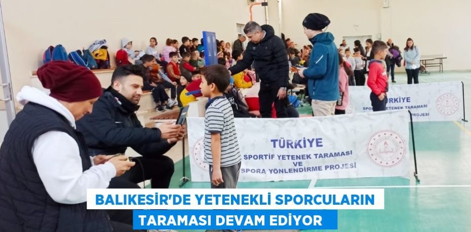  Balıkesir'de yetenekli sporcuların taraması devam ediyor  