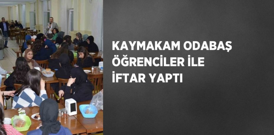 KAYMAKAM ODABAŞ ÖĞRENCİLER İLE İFTAR YAPTI