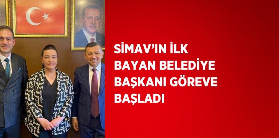 SİMAV’IN İLK BAYAN BELEDİYE BAŞKANI GÖREVE BAŞLADI