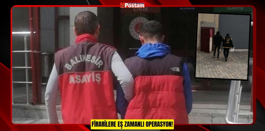 FİRARİLERE EŞ ZAMANLI OPERASYON!