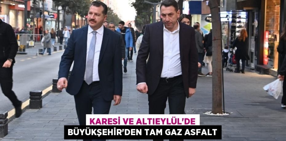 Karesi ve Altıeylül’de Büyükşehir’den tam gaz asfalt