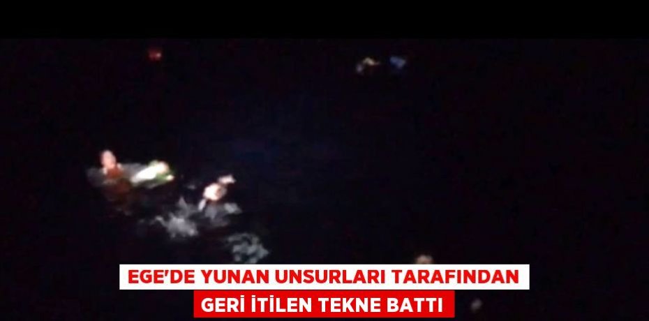 Ege'de Yunan unsurları tarafından geri itilen tekne battı