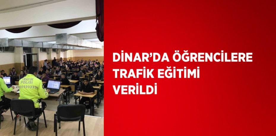 DİNAR’DA ÖĞRENCİLERE TRAFİK EĞİTİMİ VERİLDİ