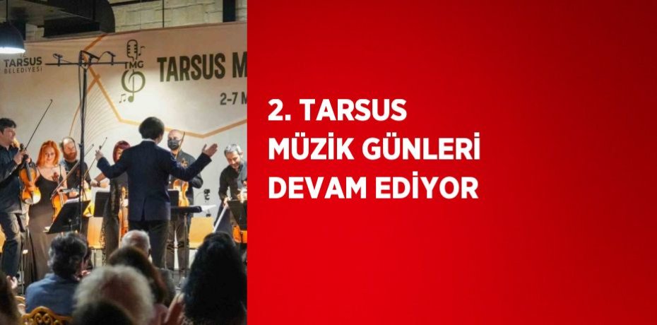 2. TARSUS MÜZİK GÜNLERİ DEVAM EDİYOR