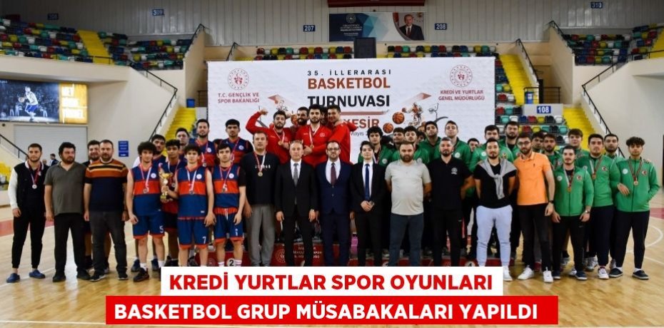 Kredi Yurtlar Spor oyunları basketbol grup müsabakaları yapıldı  