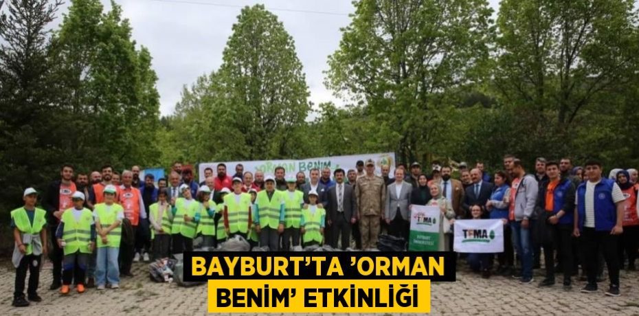 BAYBURT’TA ’ORMAN BENİM’ ETKİNLİĞİ