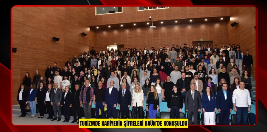 TURİZMDE KARİYERİN ŞİFRELERİ BAÜN’DE KONUŞULDU