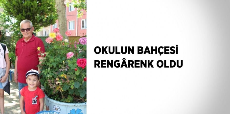 OKULUN BAHÇESİ RENGÂRENK OLDU