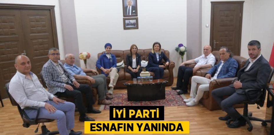 İYİ PARTİ  ESNAFIN YANINDA