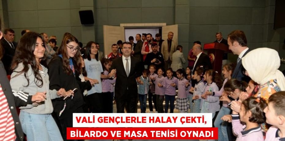 VALİ GENÇLERLE HALAY ÇEKTİ, BİLARDO VE MASA TENİSİ OYNADI