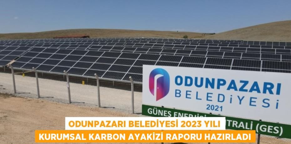 ODUNPAZARI BELEDİYESİ 2023 YILI KURUMSAL KARBON AYAKİZİ RAPORU HAZIRLADI