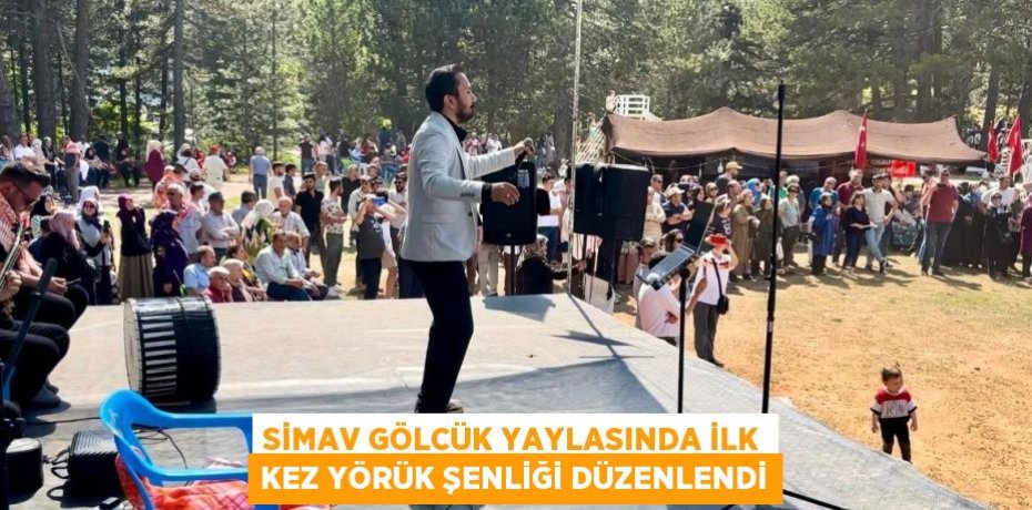 SİMAV GÖLCÜK YAYLASINDA İLK KEZ YÖRÜK ŞENLİĞİ DÜZENLENDİ