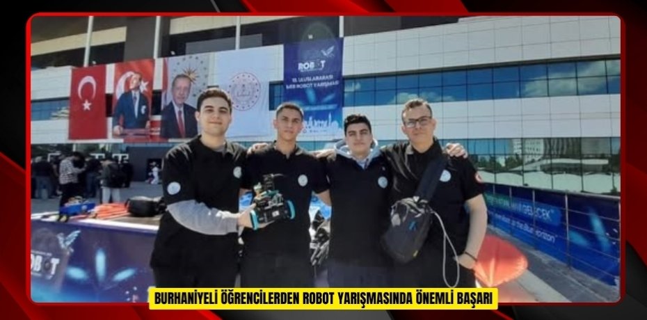 Burhaniyeli öğrencilerden robot yarışmasında önemli başarı  