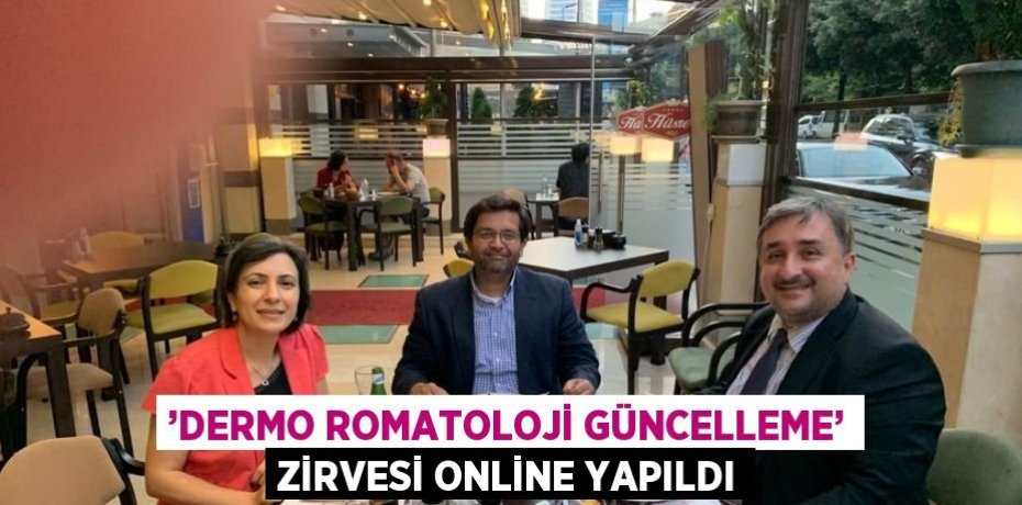 ’DERMO ROMATOLOJİ GÜNCELLEME’ ZİRVESİ ONLİNE YAPILDI