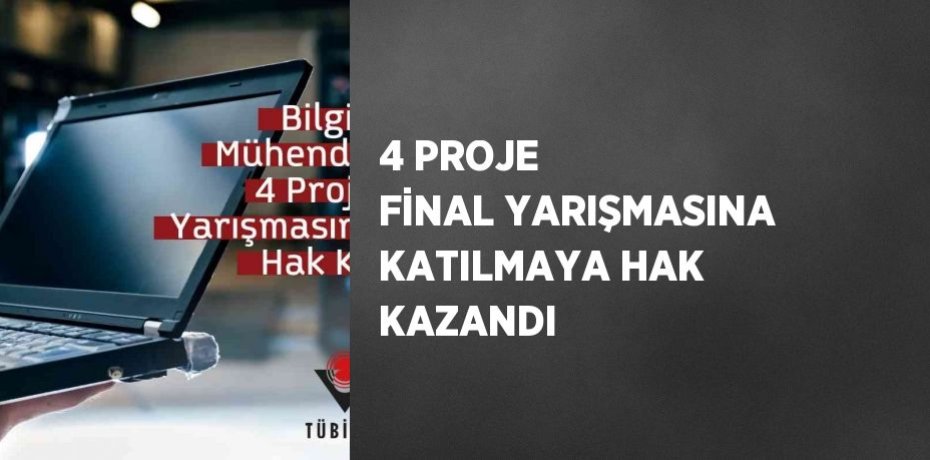 4 PROJE FİNAL YARIŞMASINA KATILMAYA HAK KAZANDI