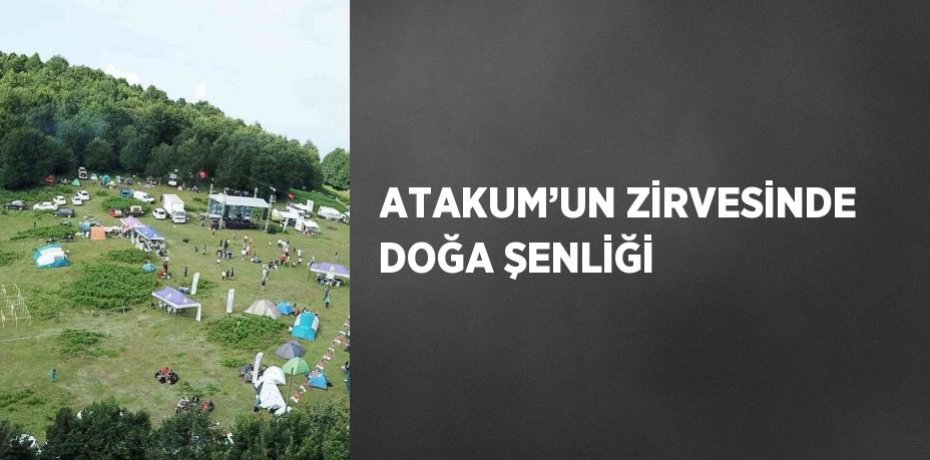 ATAKUM’UN ZİRVESİNDE DOĞA ŞENLİĞİ