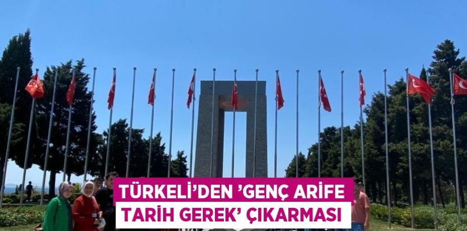 TÜRKELİ’DEN ’GENÇ ARİFE TARİH GEREK’ ÇIKARMASI