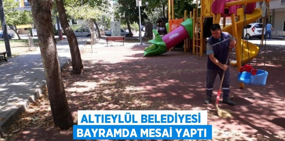 Altıeylül Belediyesi bayramda mesai yaptı
