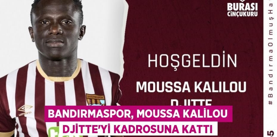 Bandırmaspor, Moussa Kalilou Djitte'yi kadrosuna kattı