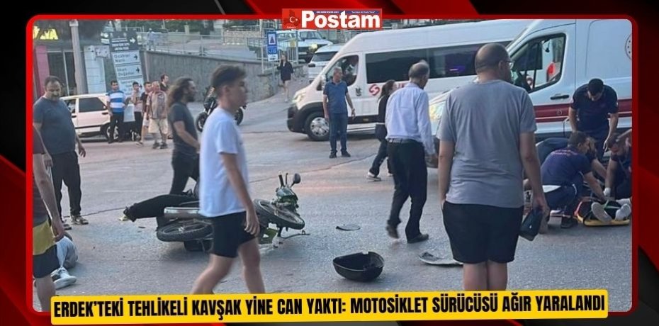 Erdek’teki tehlikeli kavşak yine can yaktı: motosiklet sürücüsü ağır yaralandı