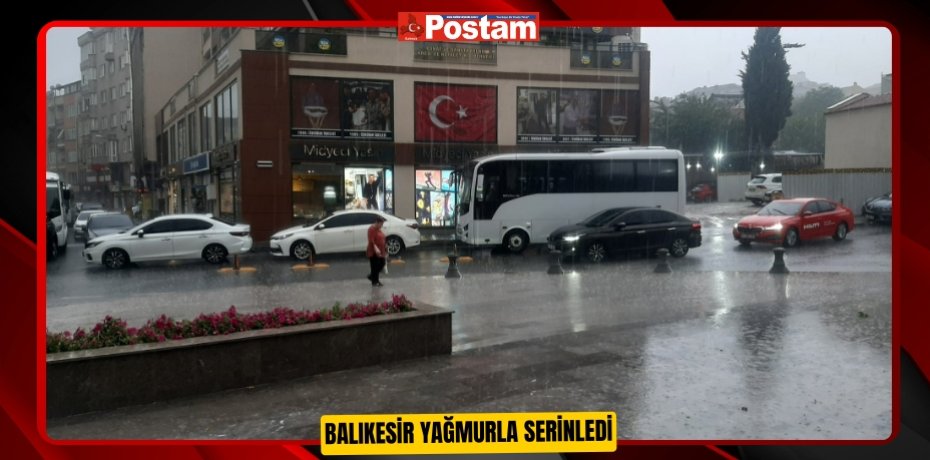 Balıkesir yağmurla serinledi   