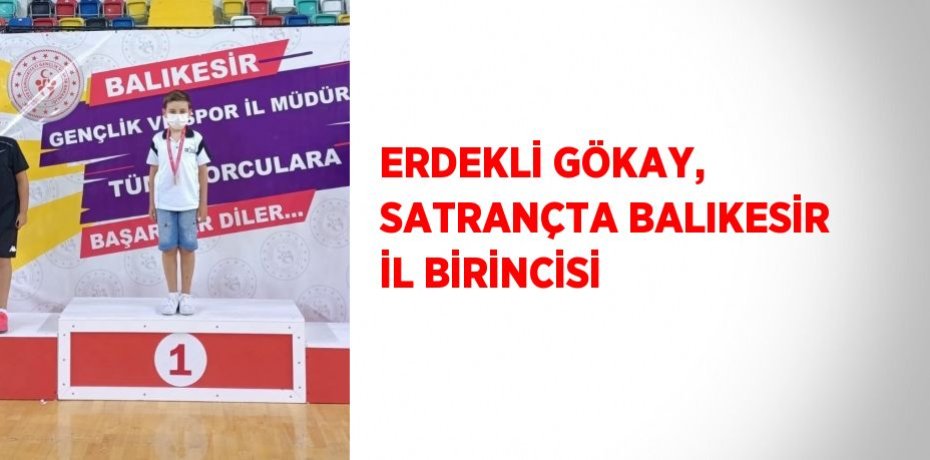ERDEKLİ GÖKAY, SATRANÇTA BALIKESİR İL BİRİNCİSİ