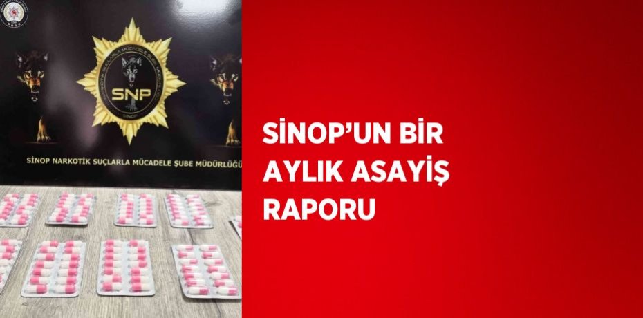 SİNOP’UN BİR AYLIK ASAYİŞ RAPORU