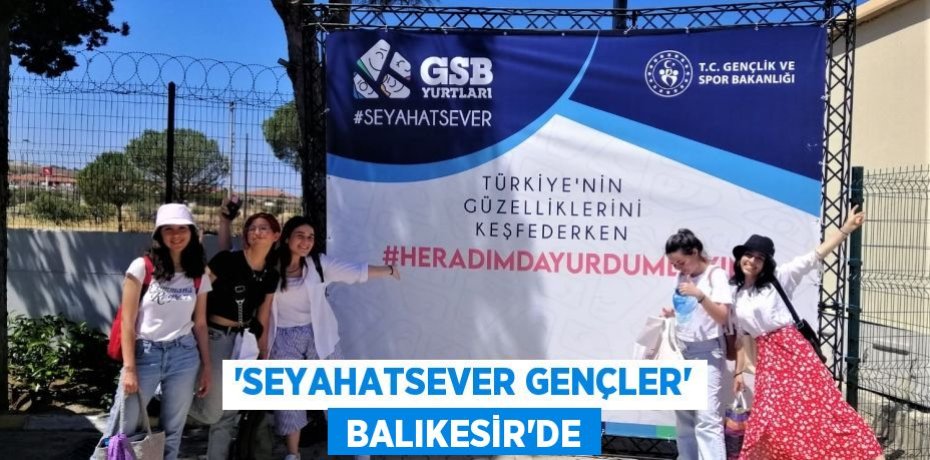 ‘SEYAHATSEVER GENÇLER’  BALIKESİR’DE