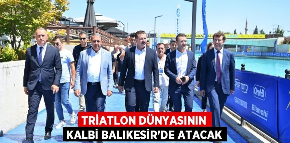 Triatlon dünyasının kalbi Balıkesir’de atacak