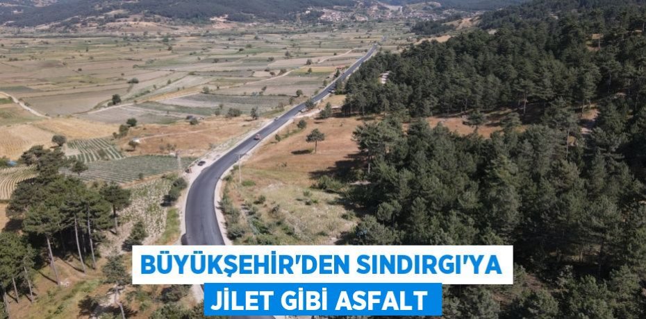 Büyükşehir’den Sındırgı’ya jilet gibi asfalt