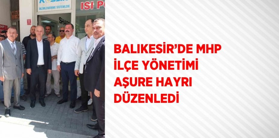 BALIKESİR’DE MHP İLÇE YÖNETİMİ AŞURE HAYRI DÜZENLEDİ