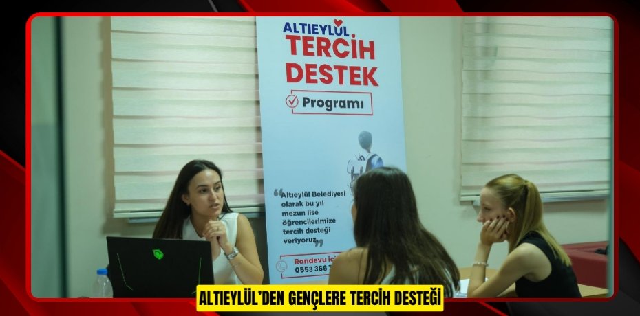 ALTIEYLÜL’DEN GENÇLERE TERCİH DESTEĞİ