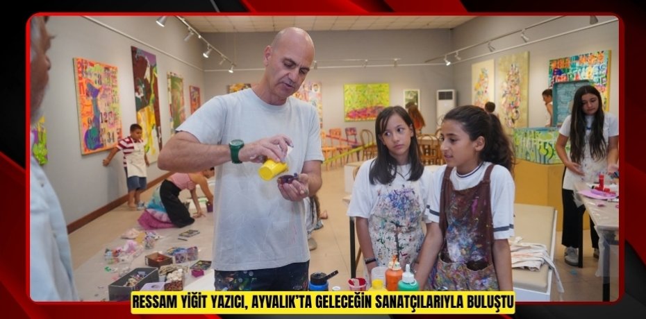 RESSAM YİĞİT YAZICI, AYVALIK’TA GELECEĞİN SANATÇILARIYLA BULUŞTU