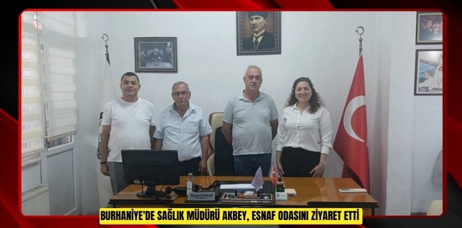 Burhaniye'de Sağlık Müdürü Akbey, Esnaf Odasını ziyaret etti  