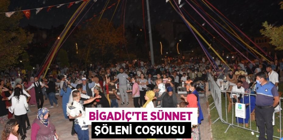 BİGADİÇ'TE SÜNNET ŞÖLENİ COŞKUSU