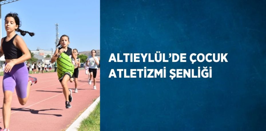 ALTIEYLÜL’DE ÇOCUK ATLETİZMİ ŞENLİĞİ