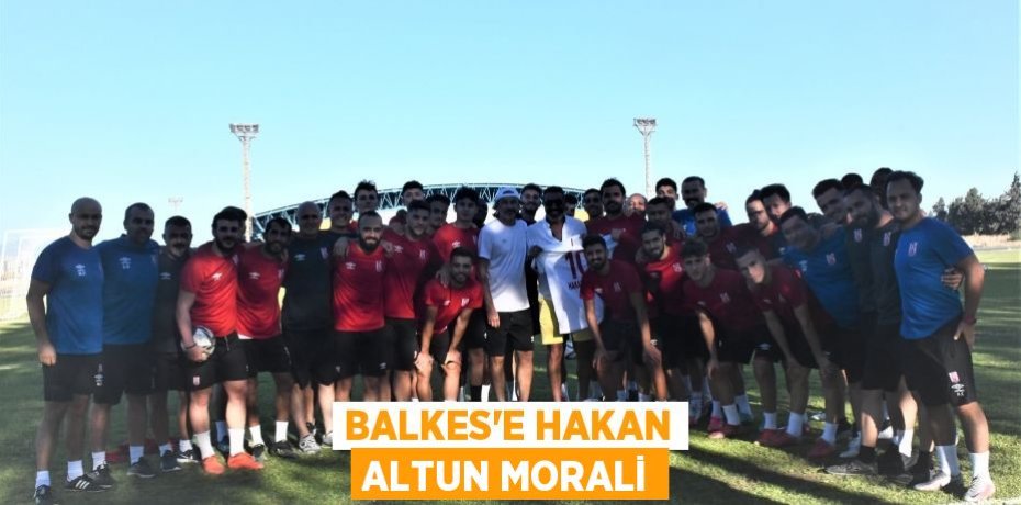 BALKES’E HAKAN ALTUN MORALİ