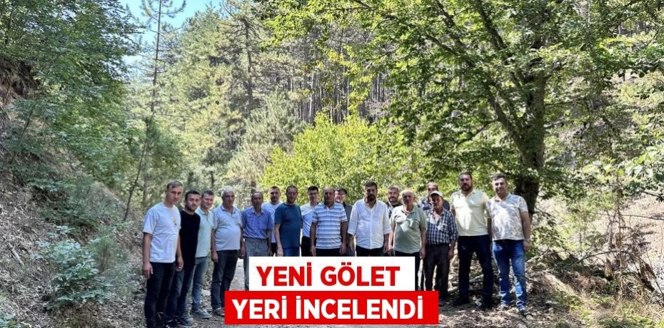 Yeni gölet yeri incelendi