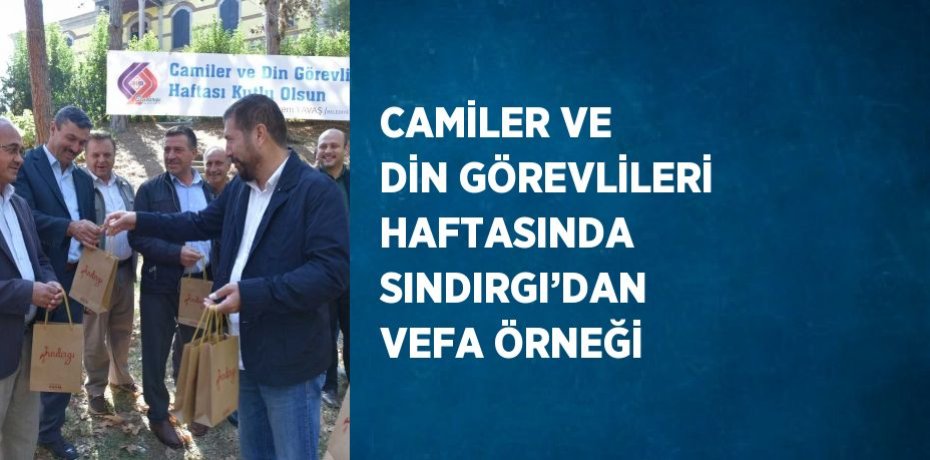 CAMİLER VE DİN GÖREVLİLERİ HAFTASINDA SINDIRGI’DAN VEFA ÖRNEĞİ